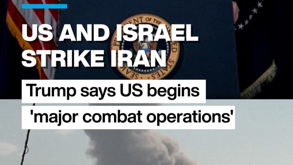 US and Israel attack Iran as Trump says US begins 'major combat operations'